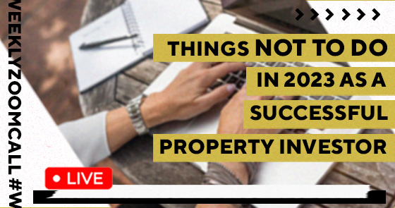 THINGS NOT TO DO IN 2023 AS A PROPERTY INVESTOR